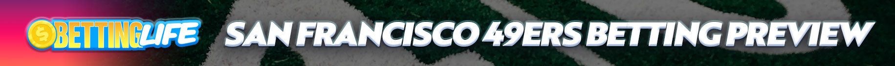 49ers Betting Preview