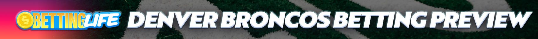 Broncos Betting Preview