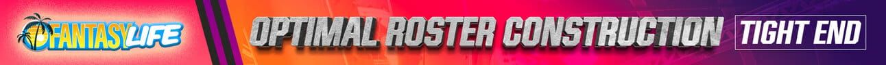 Fantasy Life Optimal Roster Construction Tight End