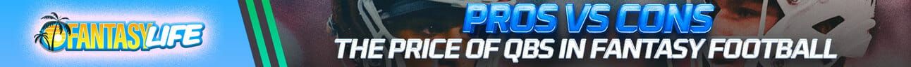 Fantasy Life Pros vs. Cons The price of QBs in Fantasy Football