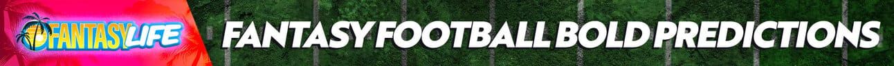 Fantasy Life Fantasy Football Bold Predictions