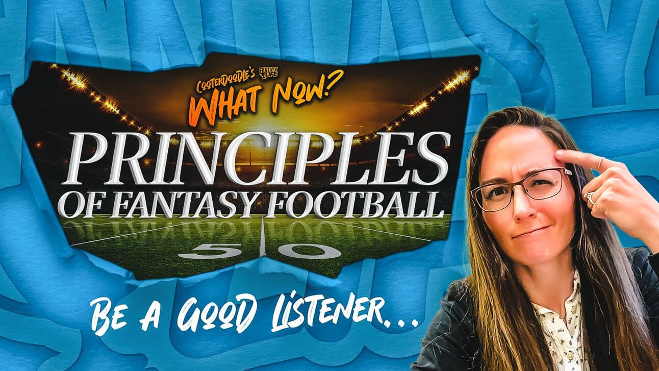 Cooterdoodle's What Now? Principles of Fantasy Football Be a good listener...
