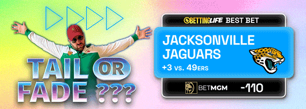 Tail or fade Betting Life Best Bet Jacksonville Jaguars +3 vs. 49ers Bet MGM -110