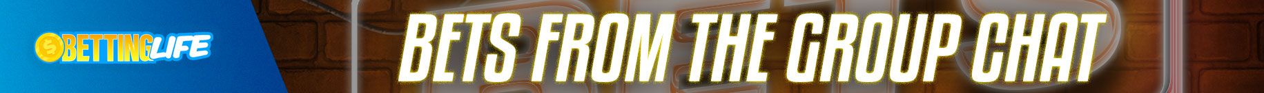 Bets from the group chat