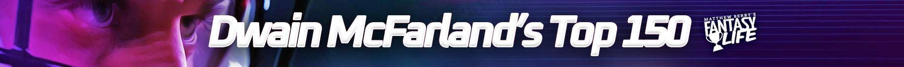 Dwain McFarland's Top 150