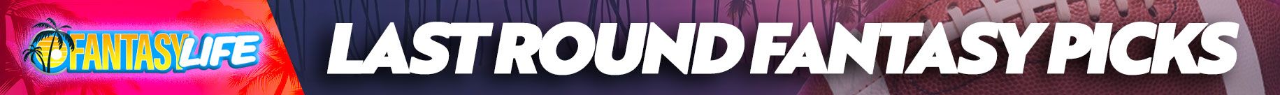 Last-Round Fantasy Picks