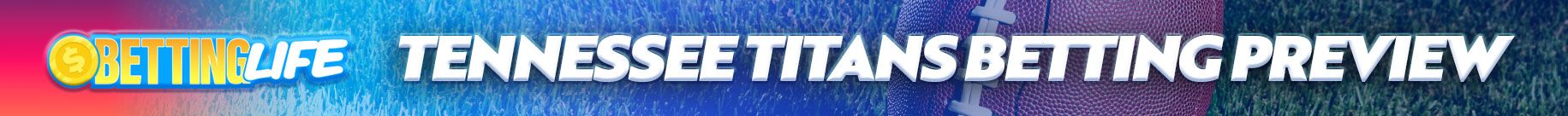 Titans Betting Preview