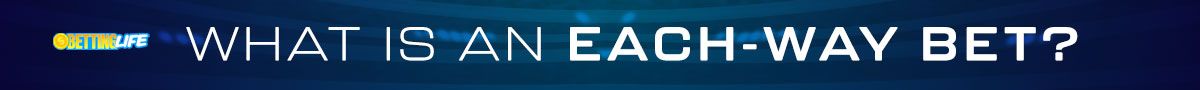 What is an each-way bet?